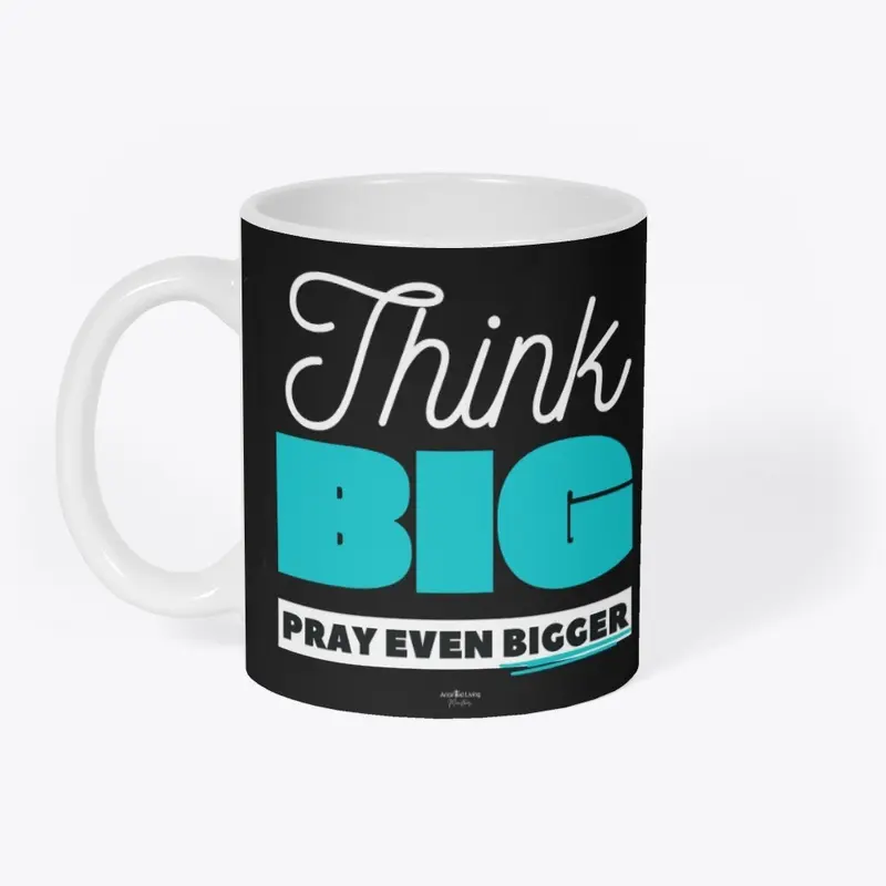 Think Big, Prayer Bigger