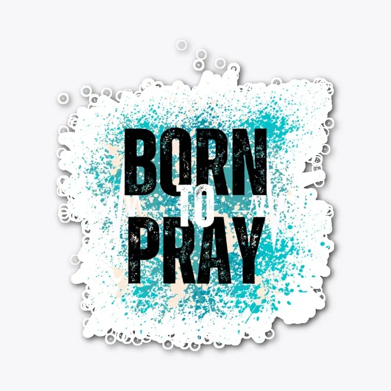 Born to Pray